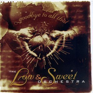 LOW & SWEET ORCHESTRA/GOODBYE TO ALL THAT